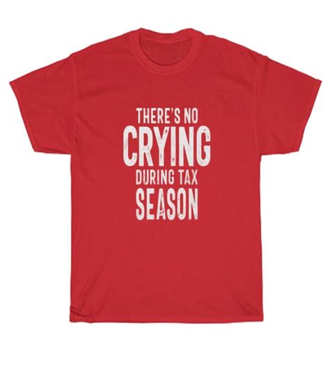 Theres No Crying During Tax Season Graphic Tees Clothing Store Near