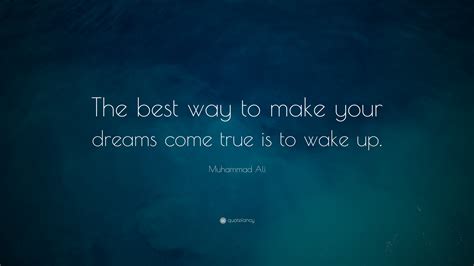 Muhammad Ali Quote The Best Way To Make Your Dreams Come True Is To