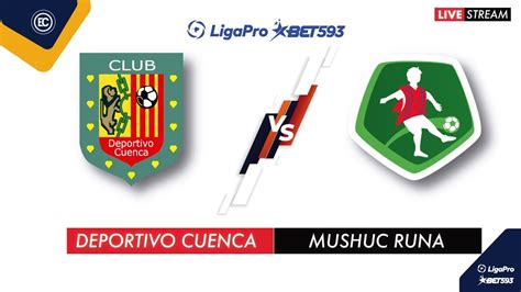 Deportivo Cuenca Vs Mushuc Runa En Vivo Liga Pro Fecha 10 Campeonato Ecuatoriano Youtube