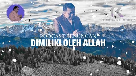 Podcast Renungan 06 02 2021 Dimiliki Oleh Allah Pdt Dr Erastus