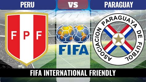 🔴peru Vs Paraguay En Vivo 2019🔴 Fifa Partido Amistoso 2019 Hd Youtube