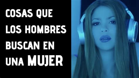 Cosas Que Los Hombres Buscan En Una Mujer Youtube