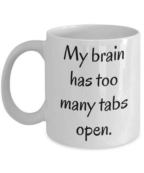 My Brain Has Too Many Tabs Open Funny Coffee Mug Sizes Etsy Funny