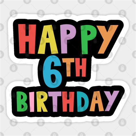 Happy Th Birthday Happy Sixth Birthday Happy Th Birthday Sticker