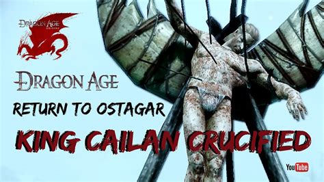 Dragon Age Origins Return To Ostagar Dlc~king Cailan Crucified Youtube