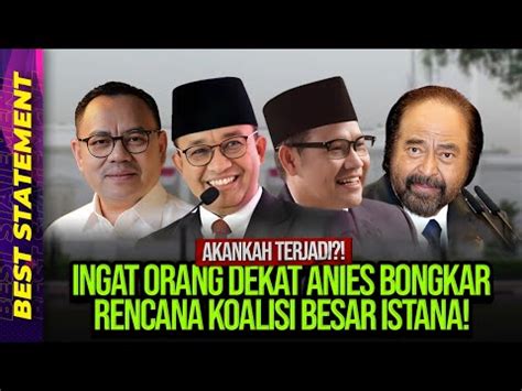 AKANKAH TERJADI INGAT ORANG DEKAT ANIES BONGKAR RENCANA KOALISI BESAR