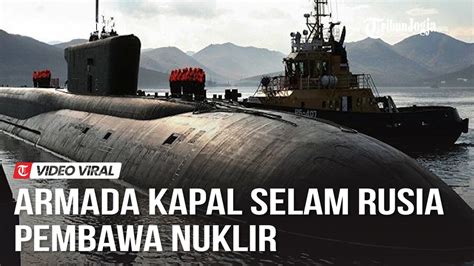 KENGERIAN ARMADA KAPAL SELAM PASIFIK MILIK RUSIA PEMBAWA NUKLIR