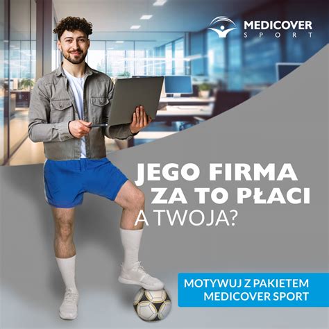 Moja Firma Za To P Aci A Twoja Medicover Sport Z Now Kampani