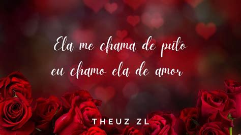 Ela Me Chama De Put Eu Chamo Ela De Amor Theuz Zl Youtube