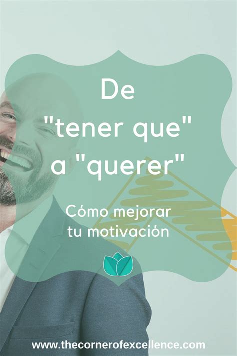 De TENER QUE a QUERER para aumentar tu motivación Motivacional