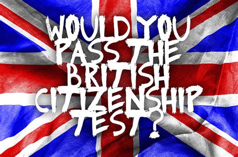 Would You Pass The British Citizenship Test If You Had To Take It Today?