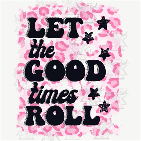 Let The Good Times Roll Png Digital Download Tshirt Etsy