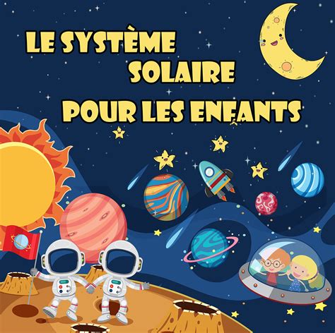 Buy Le Syst Me Solaire Pour Les Enfants Le Premier Grand Livre De L