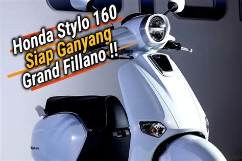 Kupas Tuntas New Honda Stylo 160 Motor Dengan Desain Ala Vespa Matic