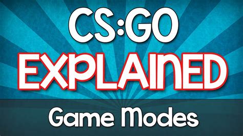 CS GO EXPLAINED Game Modes In Counter Strike Global Offensive