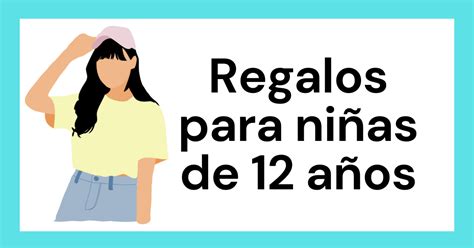 Regalos para niñas de 12 años Lista de ideas que las niñas aman