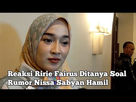 Reaksi Ririe Fairus Ditanya Soal Rumor Nissa Sabyan Hamil Youtube