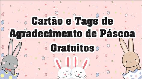 Cartões e Tags de Pascoa Para Agradecimento ao Cliente Para Imprimir