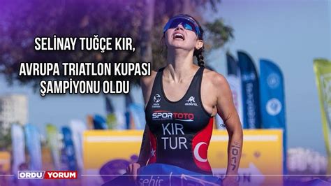 Selinay Tu E K R Avrupa Triatlon Kupas Ampiyonu Oldu Ordu Son