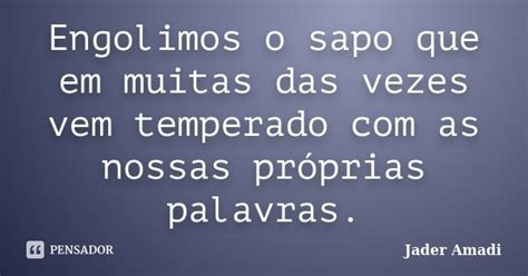 Engolimos O Sapo Que Em Muitas Das Vezes Jader Amadi Pensador