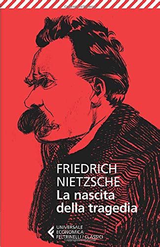 Friedrich Wilhelm Nietzsche La Nascita Della Tragedia Il Club Del