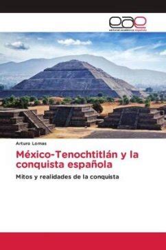 México Tenochtitlán y la conquista española von Arturo Lomas bei bücher