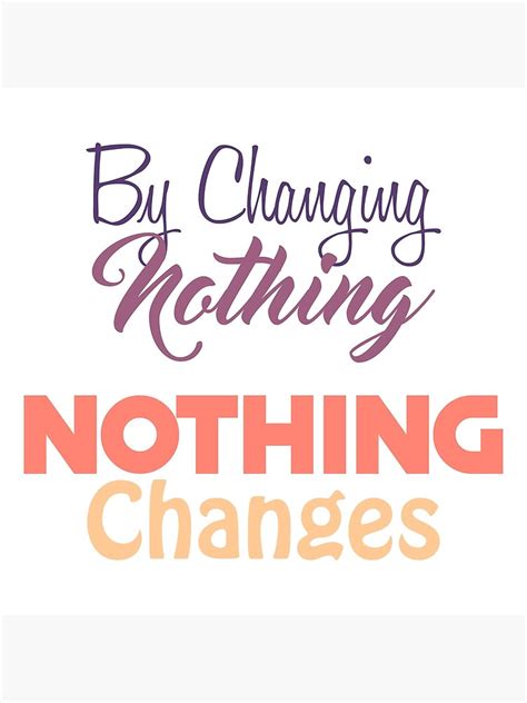 By Changing Nothing Nothing Changes Poster For Sale By Amazigh