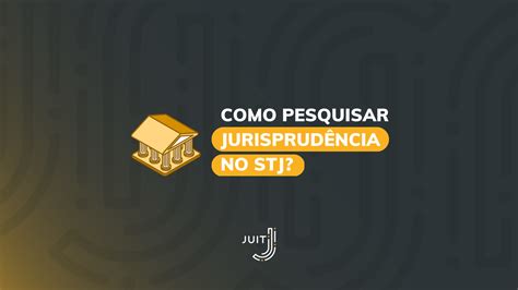 Como Consultar Jurisprud Ncia No Stj Guia Completo