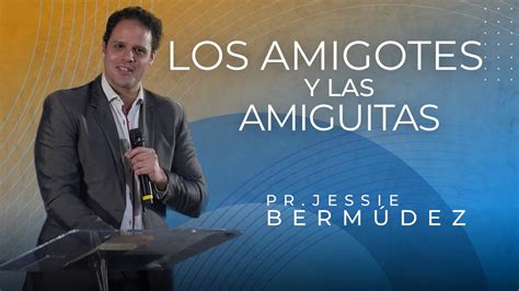 Los amigotes y las amiguitas Pastor Jessie Bermúdez VNPEM Toluca