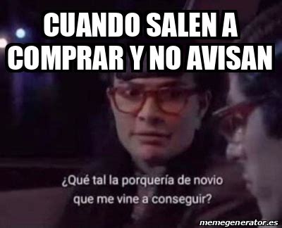 Meme Personalizado Cuando Salen A Comprar Y No Avisan