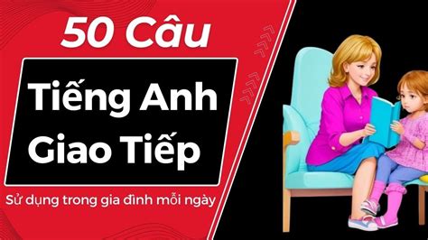 🎈 50 Câu Tiếng Anh Giao Tiếp Cực Ngắn Sử Dụng Trong Gia đình Mỗi Ngày Youtube