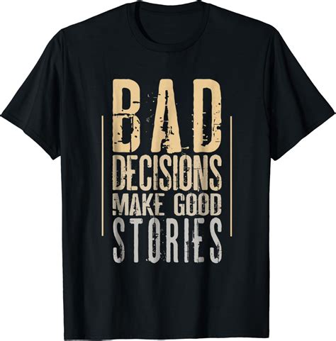 Bad Decisions Make Good Stories T Shirt Clothing