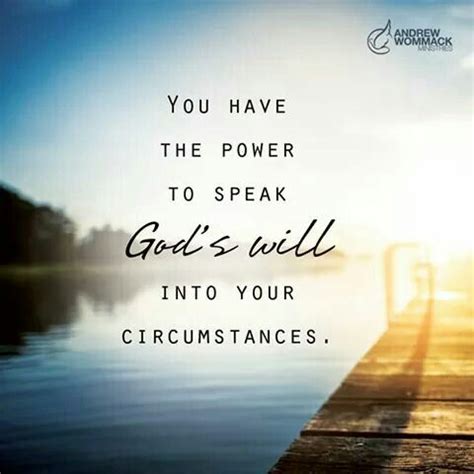 You Have The Power To Speak Gods Will Into Your Circumstances