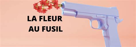 La fleur au fusil Que signifie l expression française