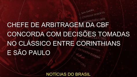 Chefe de arbitragem da CBF concorda decisões tomadas no clássico