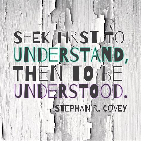 Seek First To Understand Then To Be Understood Quote Work Quotes