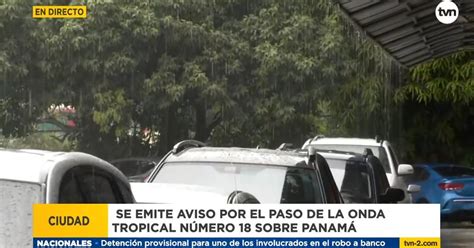 Clima En Panamá Alerta Onda Tropical N°18 Ya Ingresó Al País Se