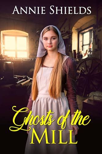 Ghosts of the Mill by Annie Shields | Goodreads