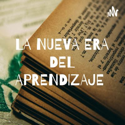 La Nueva Era Del Aprendizaje A Podcast On Spotify For Podcasters