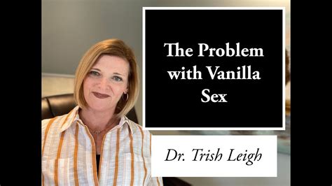 The Problem With Vanilla Sex Wdr Trish Leigh Youtube