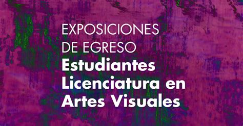 Estudiantes De Artes Visuales Presentan Exposiciones De Egreso En