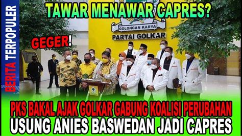 Geger Pks Bakal Ajak Golkar Gabung Koalisi Perubahan Usung Anies