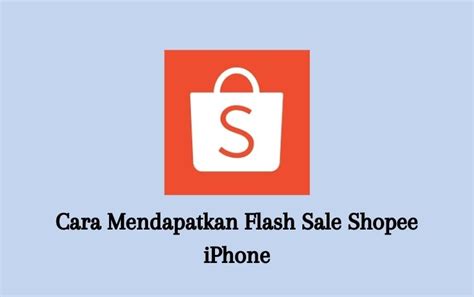 Cara Mendapatkan Flash Sale Shopee Iphone Senjanesia