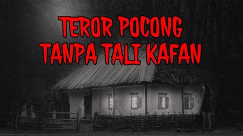 Teror Horor Pocong Tanpa Ikatan Tali Kafan Di Sebuah Desa Youtube