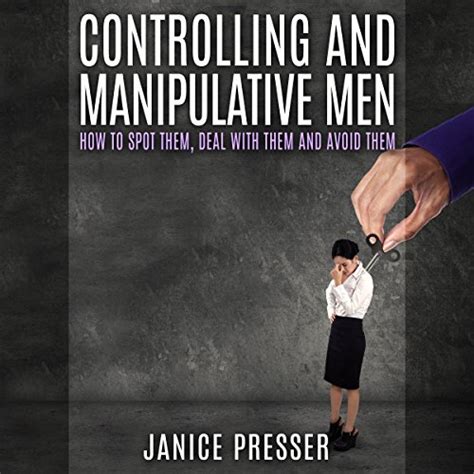 Controlling And Manipulative Men How To Spot Them Deal With Them And