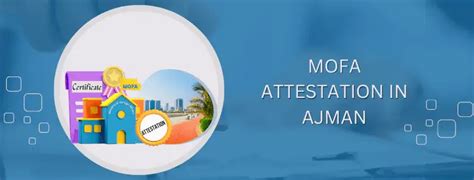 Mofa Attestation Procedure Ajman Mofa Attestation In Ajman