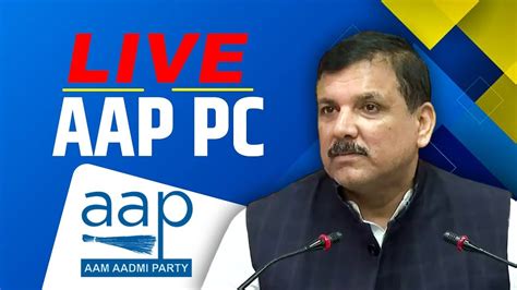 LIVE Senior AAP Leader And Rajya Sabha MP Sanjay Singh Addresses Press