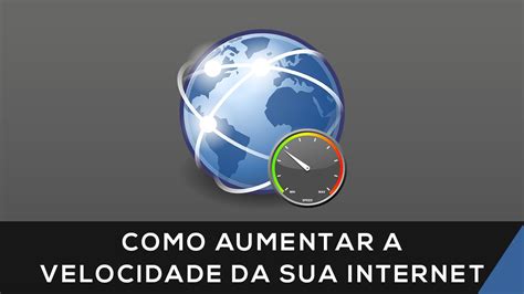 Como Aumentar A Velocidade Da Sua Internet 1 2017 Funcional Youtube