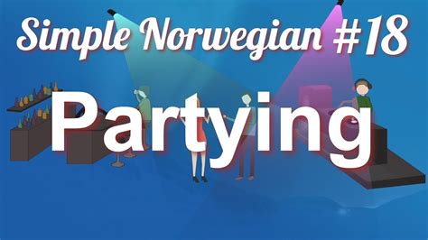 Simple Norwegian 18 Partying And Drinking In Norway Youtube