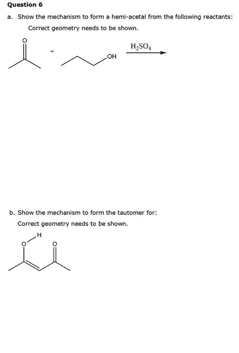 SOLVED Question 6 Show The Mechanism To Form A Hemi Acetal From The